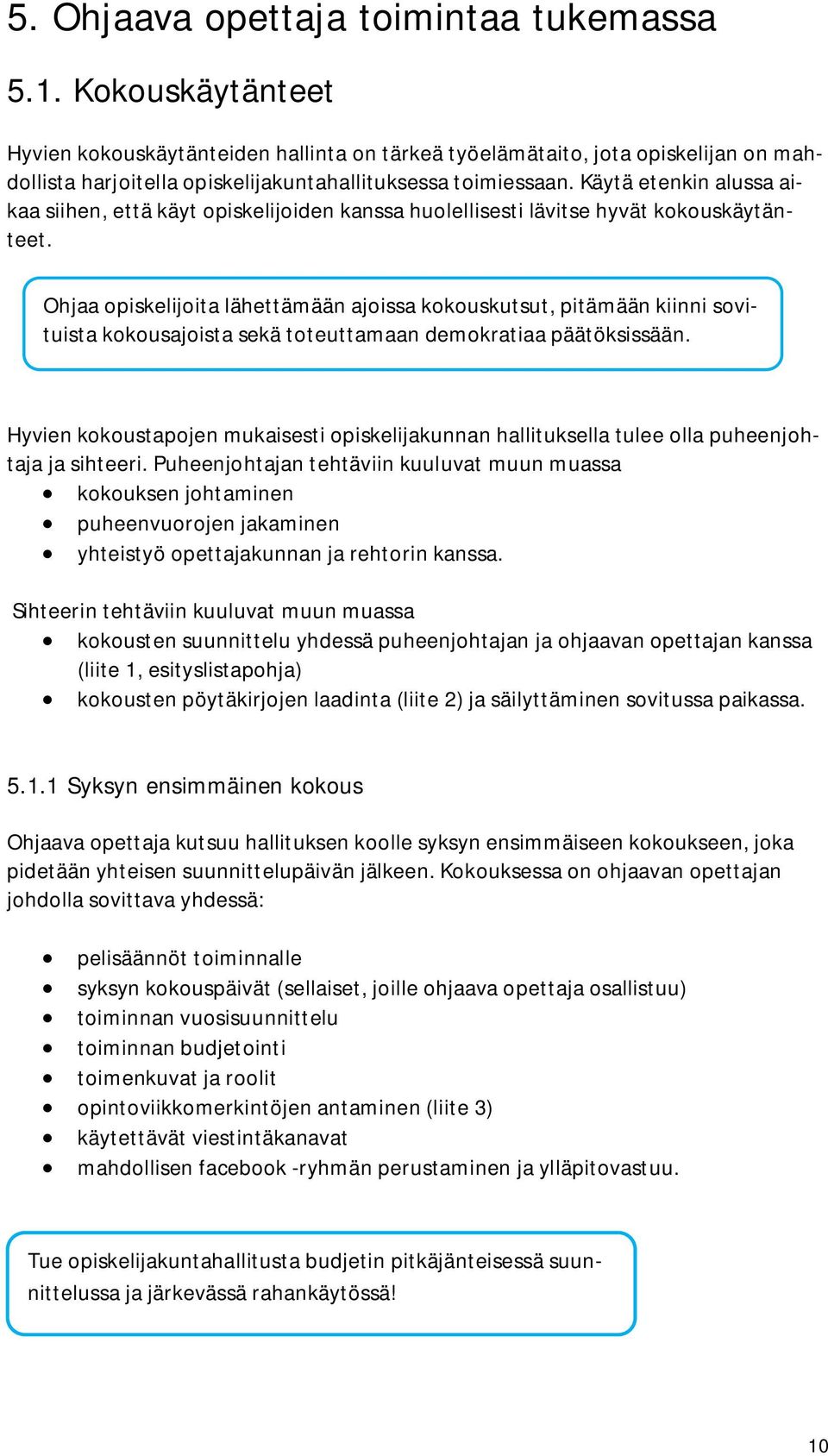 Käytä etenkin alussa aikaa siihen, että käyt opiskelijoiden kanssa huolellisesti lävitse hyvät kokouskäytänteet.