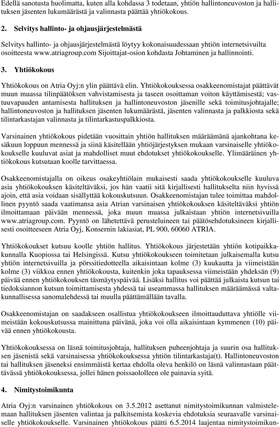 com Sijoittajat-osion kohdasta Johtaminen ja hallinnointi. 3. Yhtiökokous Yhtiökokous on Atria Oyj:n ylin päättävä elin.