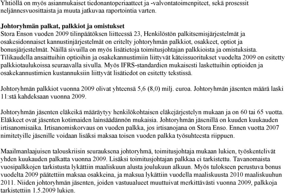 palkkiot, osakkeet, optiot ja bonusjärjestelmät. Näillä sivuilla on myös lisätietoja toimitusjohtajan palkkioista ja omistuksista.