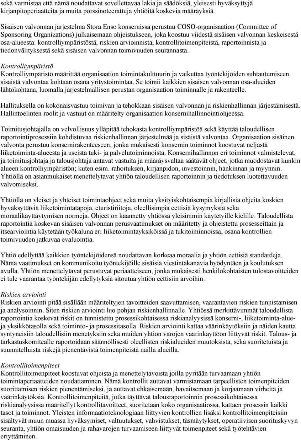 keskeisestä osa-alueesta: kontrolliympäristöstä, riskien arvioinnista, kontrollitoimenpiteistä, raportoinnista ja tiedonvälityksestä sekä sisäisen valvonnan toimivuuden seurannasta.