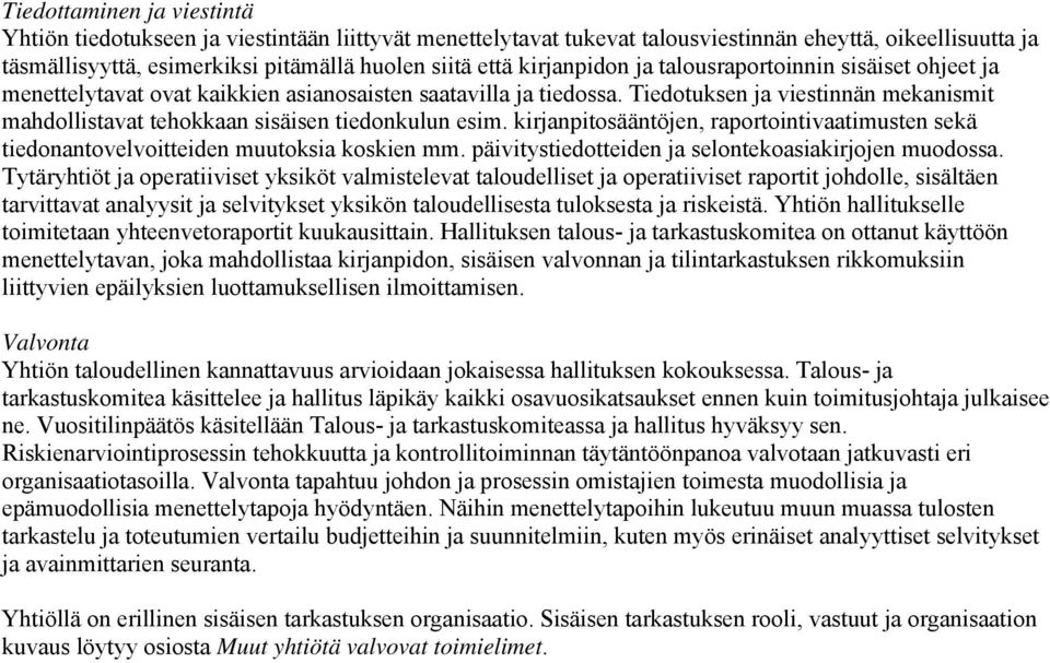 Tiedotuksen ja viestinnän mekanismit mahdollistavat tehokkaan sisäisen tiedonkulun esim. kirjanpitosääntöjen, raportointivaatimusten sekä tiedonantovelvoitteiden muutoksia koskien mm.