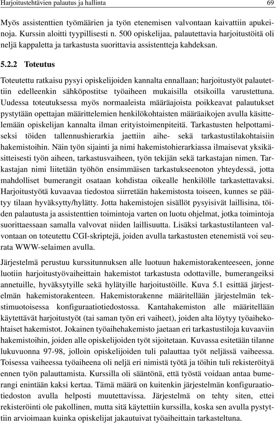 2 Toteutus Toteutettu ratkaisu pysyi opiskelijoiden kannalta ennallaan; harjoitustyöt palautettiin edelleenkin sähköpostitse työaiheen mukaisilla otsikoilla varustettuna.