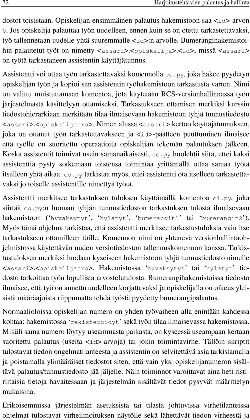 <opiskelija>.<id>, missä <assari> on työtä tarkastaneen assistentin käyttäjätunnus. Assistentti voi ottaa työn tarkastettavaksi komennolla co.