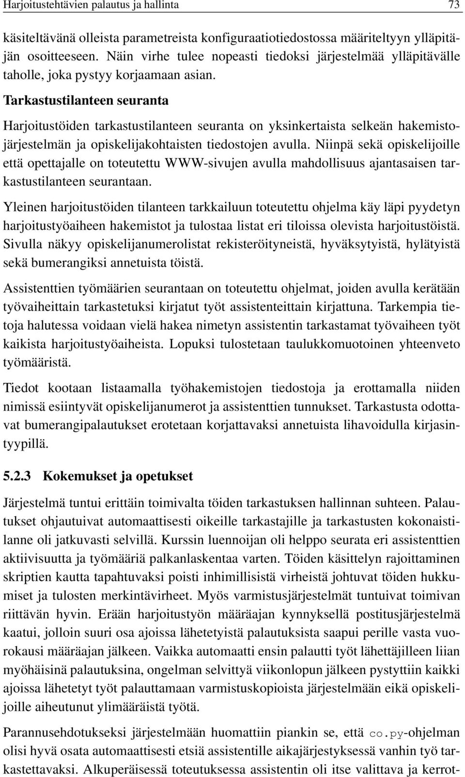 Tarkastustilanteen seuranta Harjoitustöiden tarkastustilanteen seuranta on yksinkertaista selkeän hakemistojärjestelmän ja opiskelijakohtaisten tiedostojen avulla.