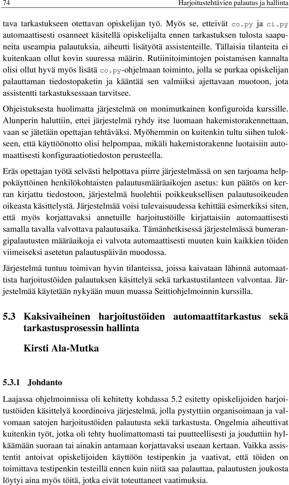 Tällaisia tilanteita ei kuitenkaan ollut kovin suuressa määrin. Rutiinitoimintojen poistamisen kannalta olisi ollut hyvä myös lisätä co.