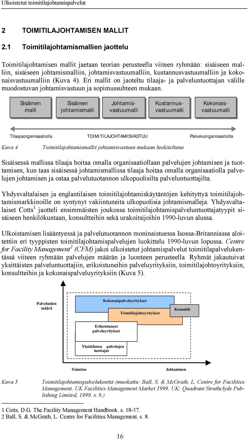 ja kokonaisvastuumalliin (Kuva 4). Eri mallit on jaoteltu tilaaja- ja palveluntuottajan välille muodostuvan johtamisvastuun ja sopimussuhteen mukaan.