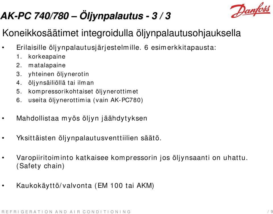 öljynsäiliöllä tai ilman 5. kompressorikohtaiset öljynerottimet 6.