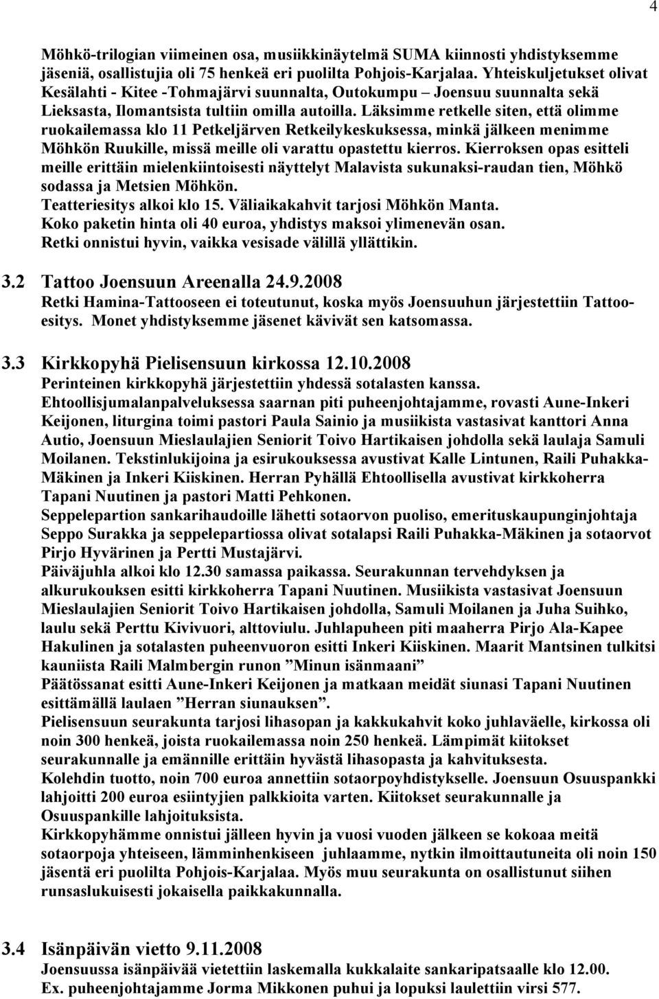 Läksimme retkelle siten, että olimme ruokailemassa klo 11 Petkeljärven Retkeilykeskuksessa, minkä jälkeen menimme Möhkön Ruukille, missä meille oli varattu opastettu kierros.