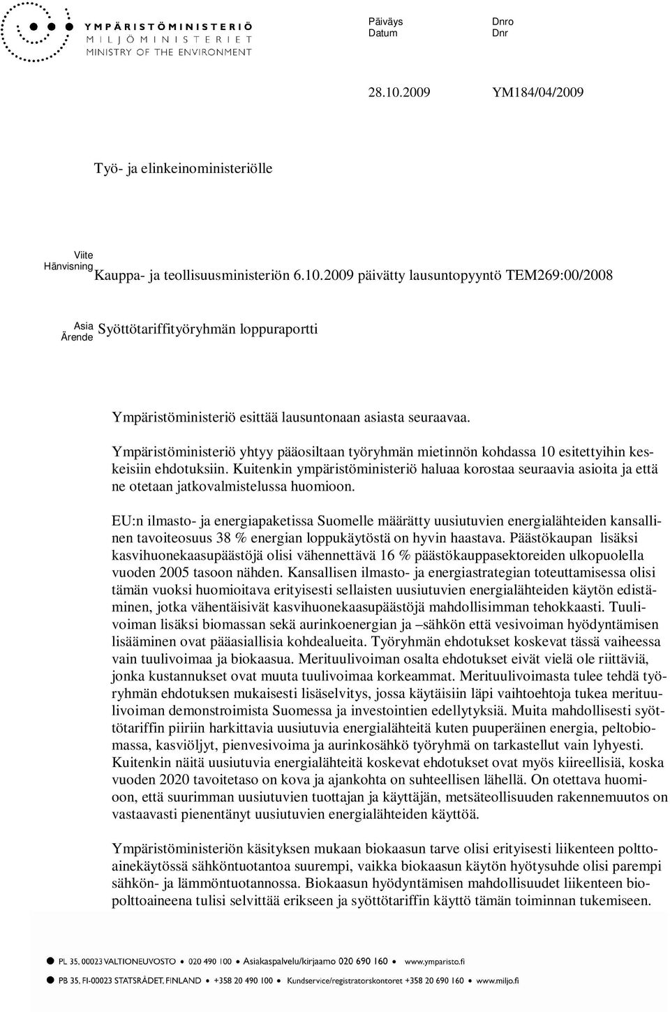 Kuitenkin ympäristöministeriö haluaa korostaa seuraavia asioita ja että ne otetaan jatkovalmistelussa huomioon.