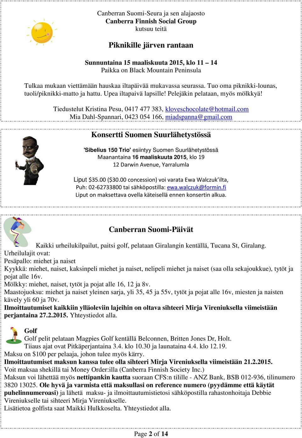 Tiedustelut Kristina Pesu, 0417 477 383, kloveschocolate@hotmail.com Mia Dahl-Spannari, 0423 054 166, miadspanna@gmail.