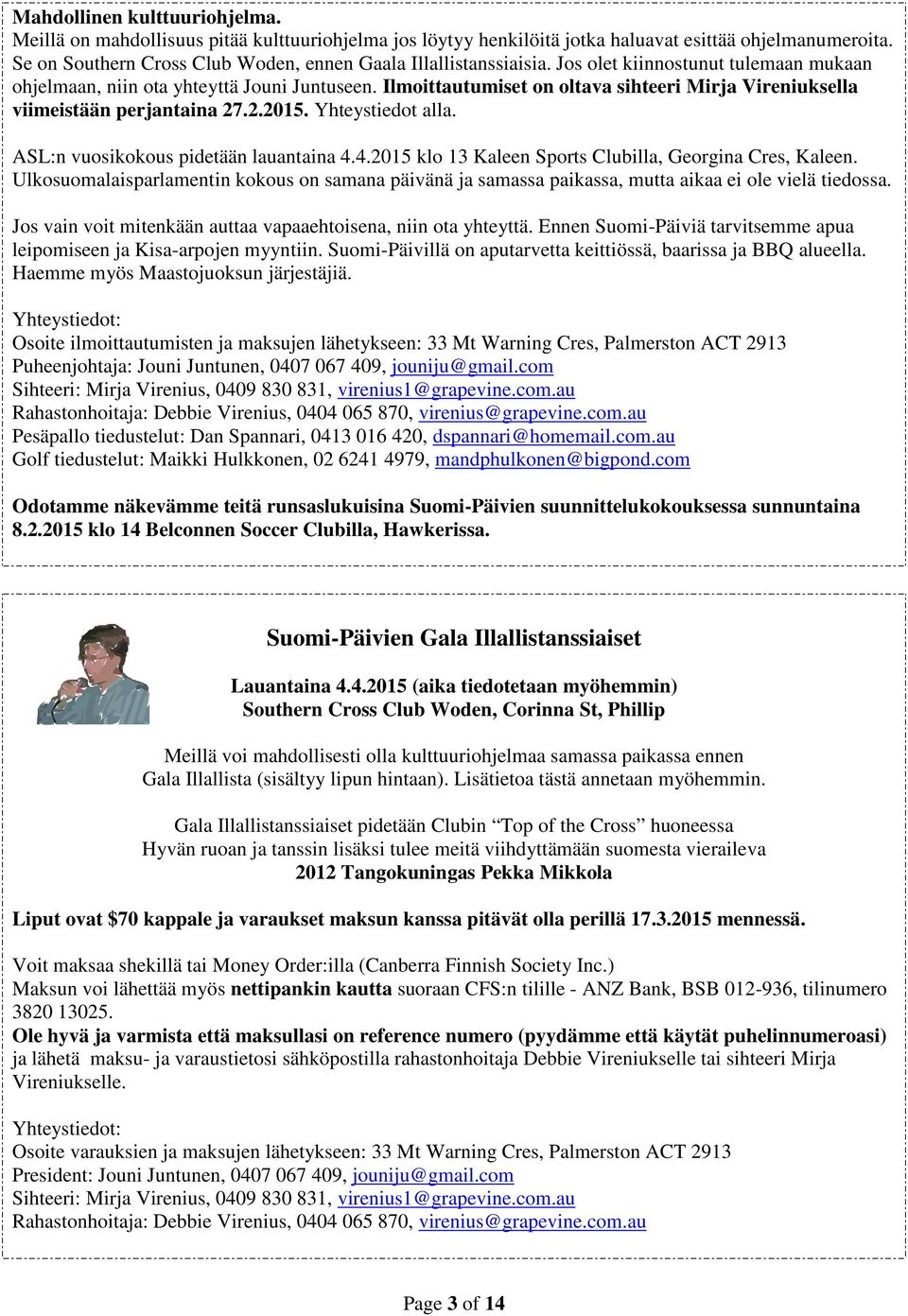 Ilmoittautumiset on oltava sihteeri Mirja Vireniuksella viimeistään perjantaina 27.2.2015. Yhteystiedot alla. ASL:n vuosikokous pidetään lauantaina 4.