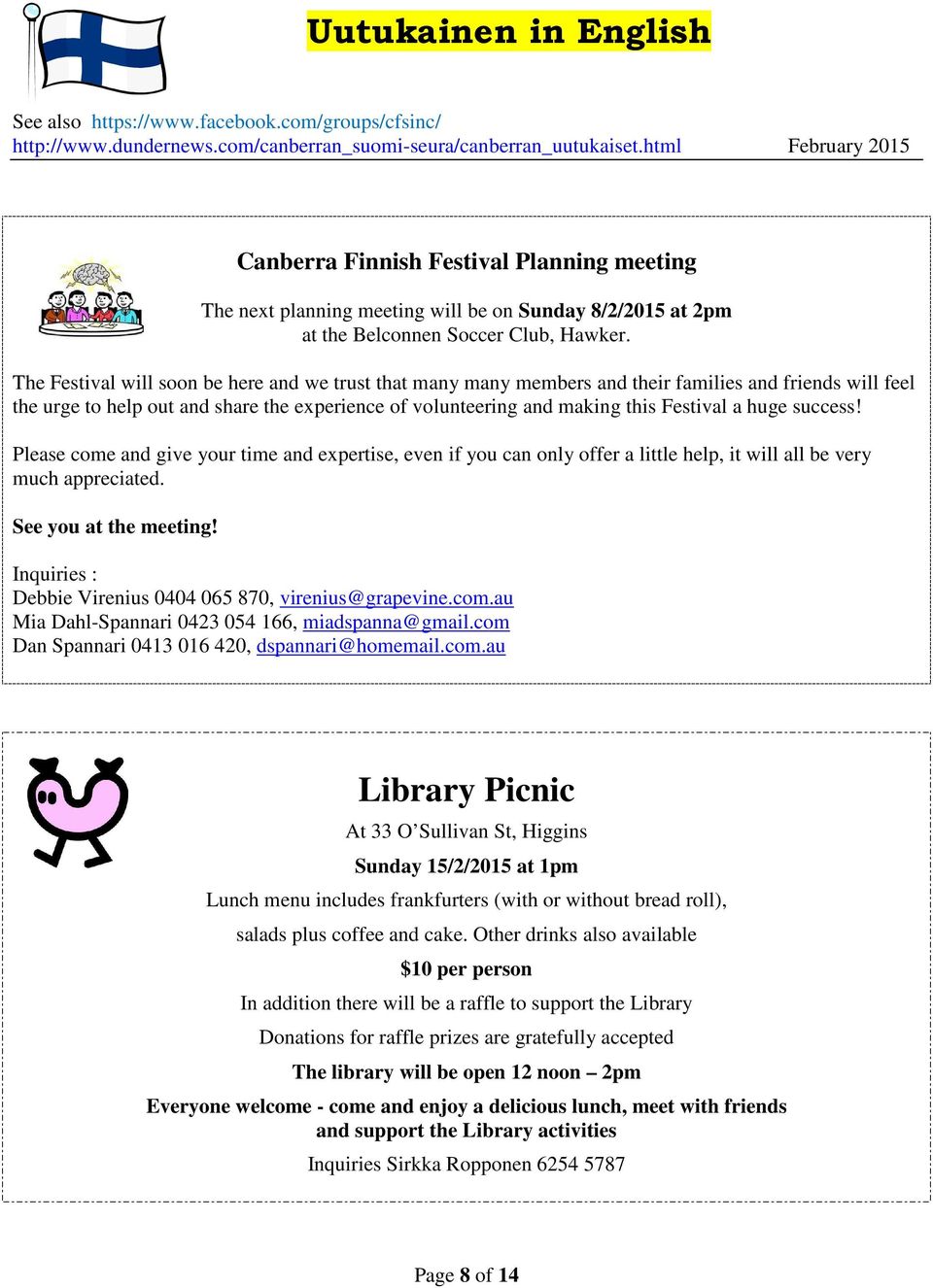 The Festival will soon be here and we trust that many many members and their families and friends will feel the urge to help out and share the experience of volunteering and making this Festival a