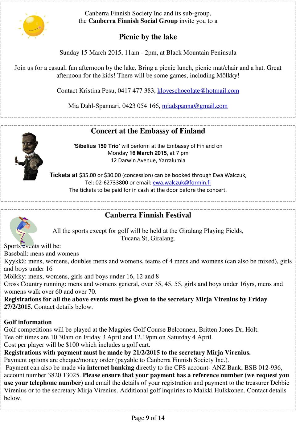 Contact Kristina Pesu, 0417 477 383, kloveschocolate@hotmail.com Mia Dahl-Spannari, 0423 054 166, miadspanna@gmail.