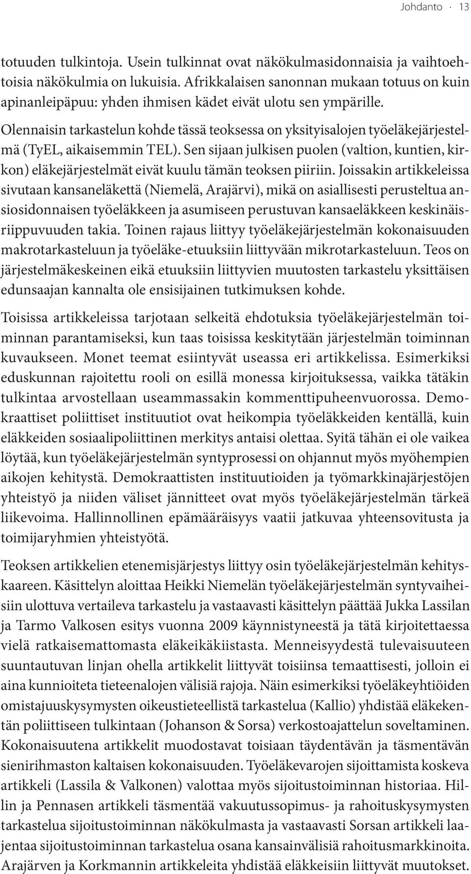 Olennaisin tarkastelun kohde tässä teoksessa on yksityisalojen työeläkejärjestelmä (TyEL, aikaisemmin TEL).