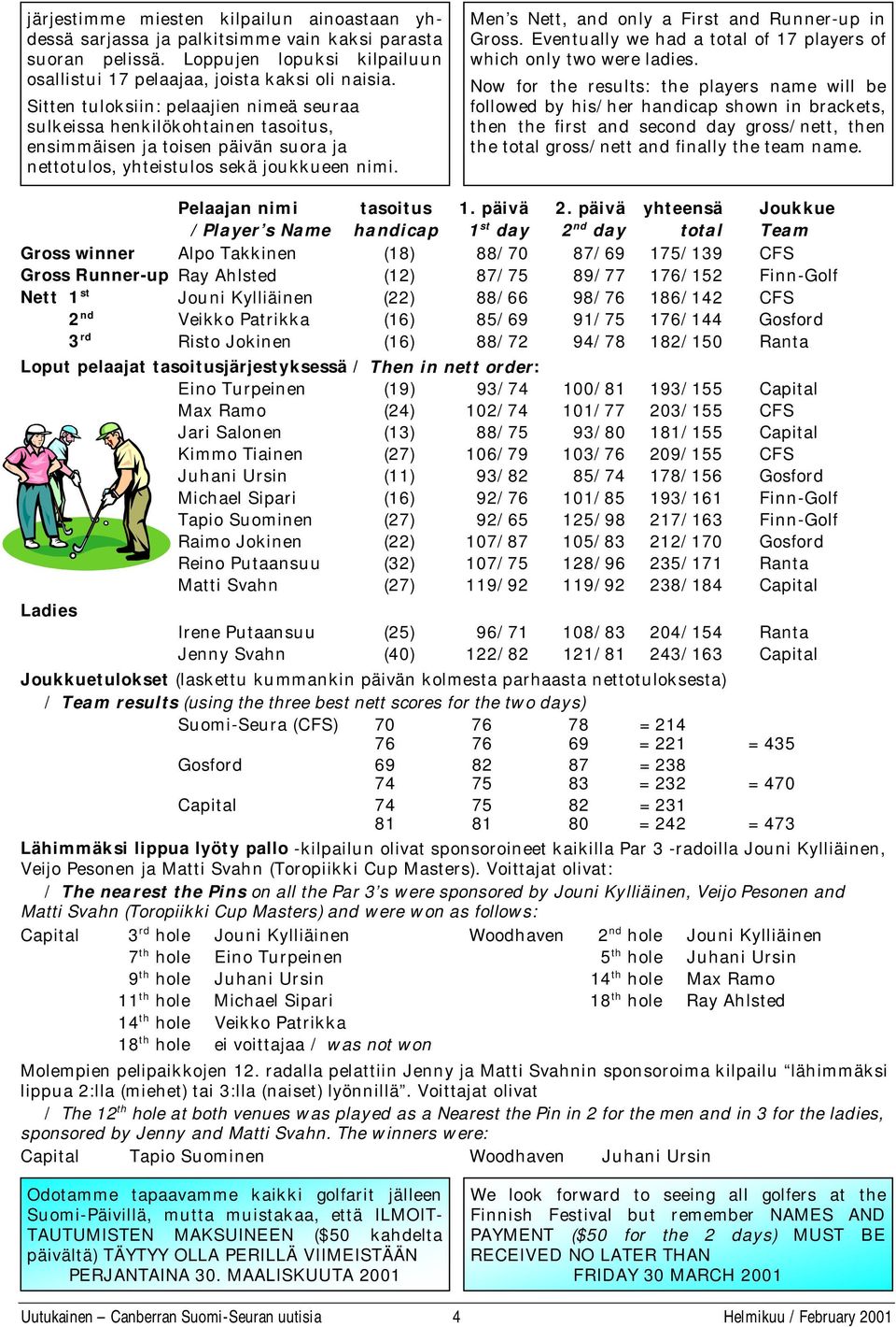 Men s Nett, and only a First and Runner-up in Gross. Eventually we had a total of 17 players of which only two were ladies.