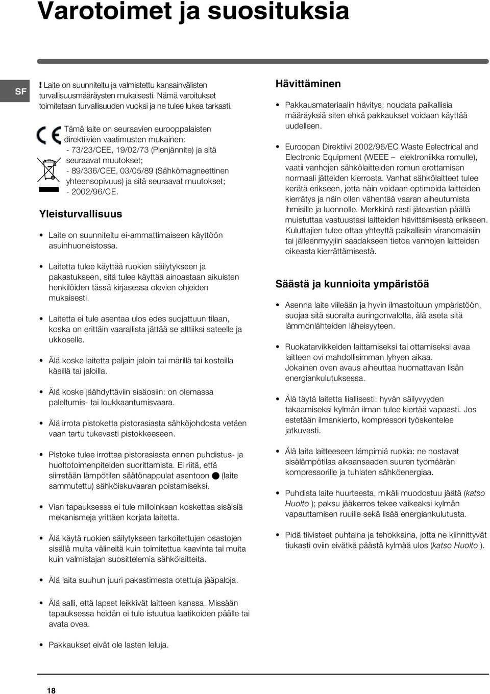 ja sitä seuraavat muutokset; - 2002/96/CE. Yleisturvallisuus Laite on suunniteltu ei-ammattimaiseen käyttöön asuinhuoneistossa.