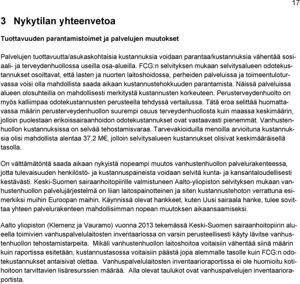 FCG:n selvityksen mukaan selvitysalueen odotekustannukset osoittavat, että lasten ja nuorten laitoshoidossa, perheiden palveluissa ja toimeentuloturvassa voisi olla mahdollista saada aikaan