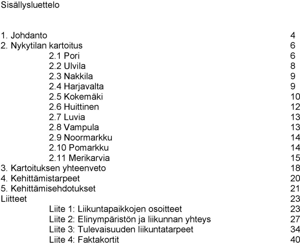 Kartoituksen yhteenveto 18 4. Kehittämistarpeet 20 5.