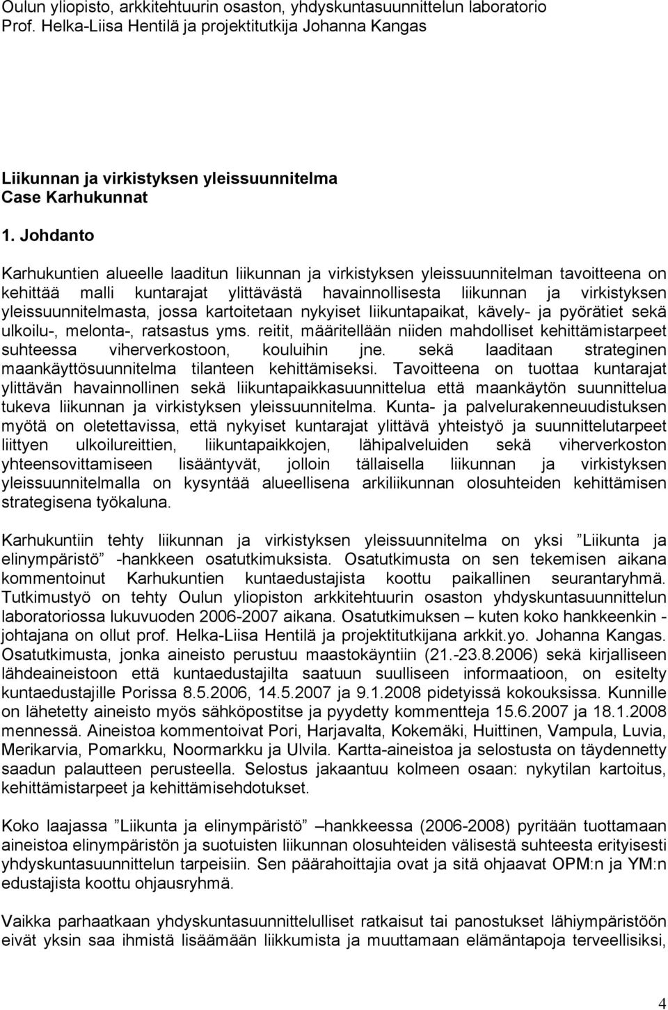 yleissuunnitelmasta, jossa kartoitetaan nykyiset liikuntapaikat, kävely- ja pyörätiet sekä ulkoilu-, melonta-, ratsastus yms.