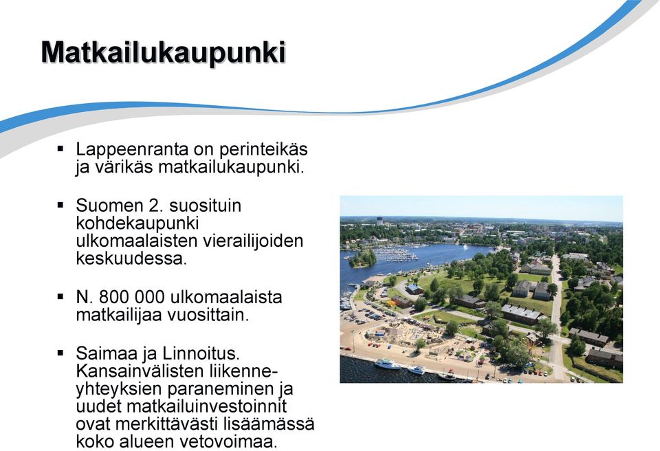 800 000 ulkomaalaista matkailijaa vuosittain. Saimaa ja Linnoitus.