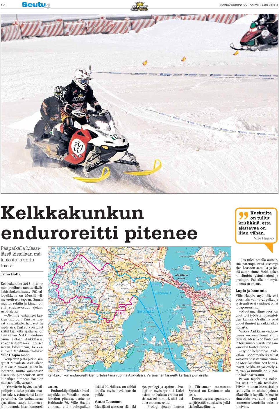 Pääkallopaikkana on Messilä viimevuotiseen tapaan. Suurin muutos reittiin ja kisaan on, että enduro-osuus ajetaan Asikkalassa. Olemme vastanneet kuskien huutoon.