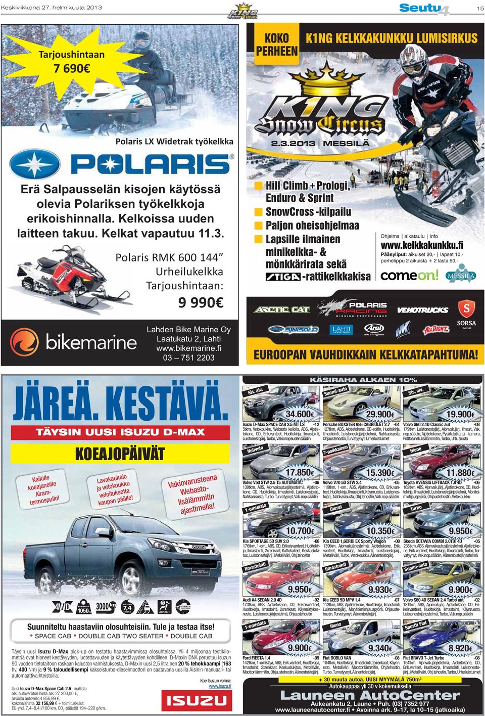 Polaris RMK 600 144 Urheilukelkka Tarjoushintaan: 9 990 Hill Climb + Prologi, Enduro & Sprint SnowCross -kilpailu Paljon oheisohjelmaa Lapsille ilmainen minikelkka- & mönkkärirata sekä