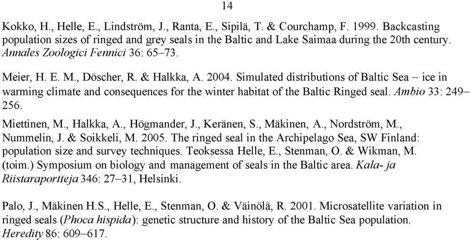 Simulated distributions of Baltic Sea ice in warming climate and consequences for the winter habitat of the Baltic Ringed seal. Ambio 33: 249 256. Miettinen, M., Halkka, A., Högmander, J., Keränen, S.
