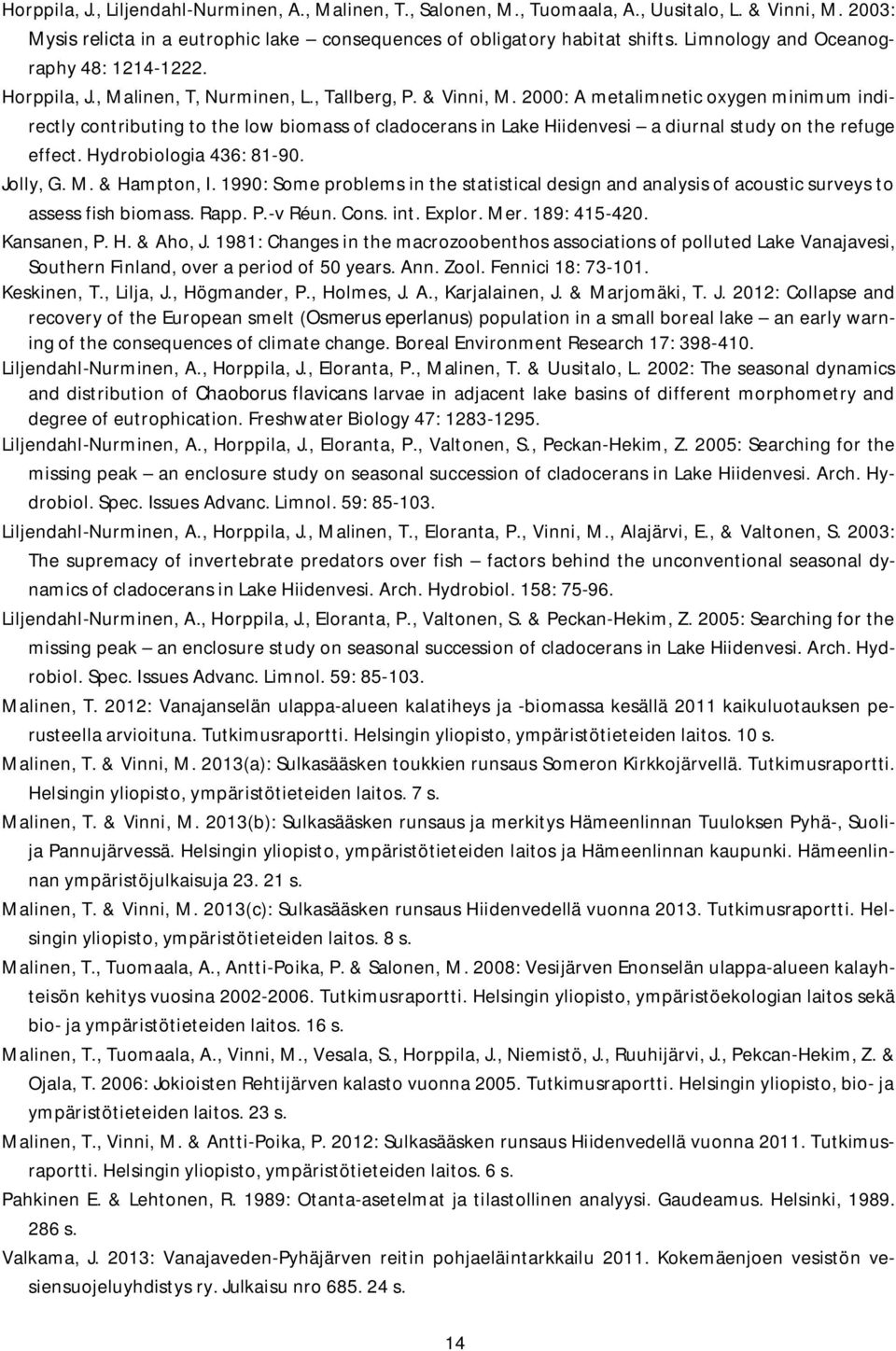 2: A metalimnetic oxygen minimum indirectly contributing to the low biomass of cladocerans in Lake Hiidenvesi a diurnal study on the refuge effect. Hydrobiologia 436: 81-9. Jolly, G. M. & Hampton, I.