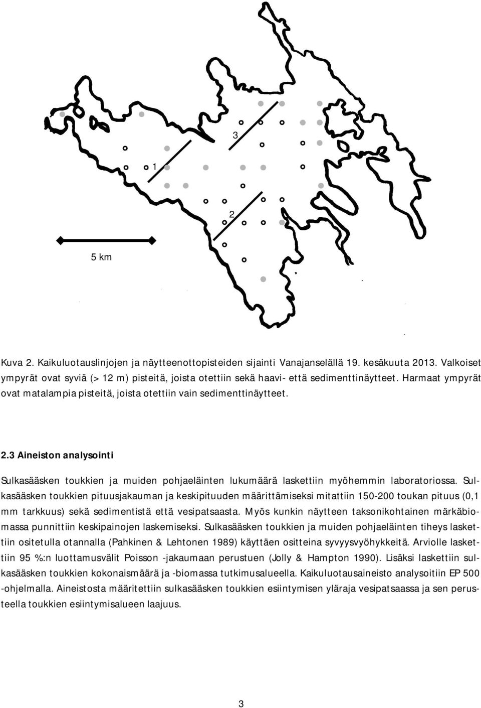 3 Aineiston analysointi Sulkasääsken toukkien ja muiden pohjaeläinten lukumäärä laskettiin myöhemmin laboratoriossa.