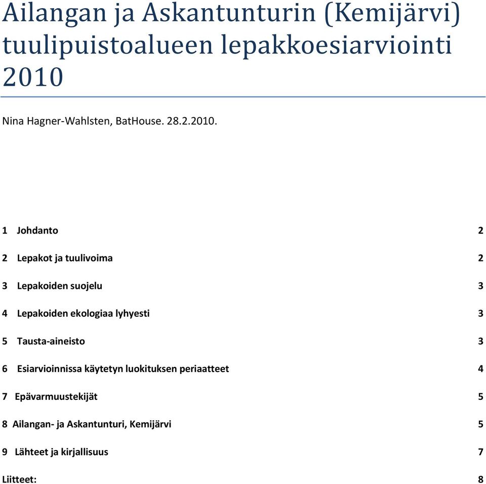 1 Johdanto 2 2 Lepakot ja tuulivoima 2 3 Lepakoiden suojelu 3 4 Lepakoiden ekologiaa lyhyesti 3 5