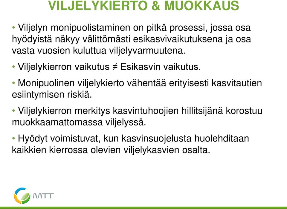 Monipuolinen viljelykierto vähentää erityisesti kasvitautien esiintymisen riskiä.