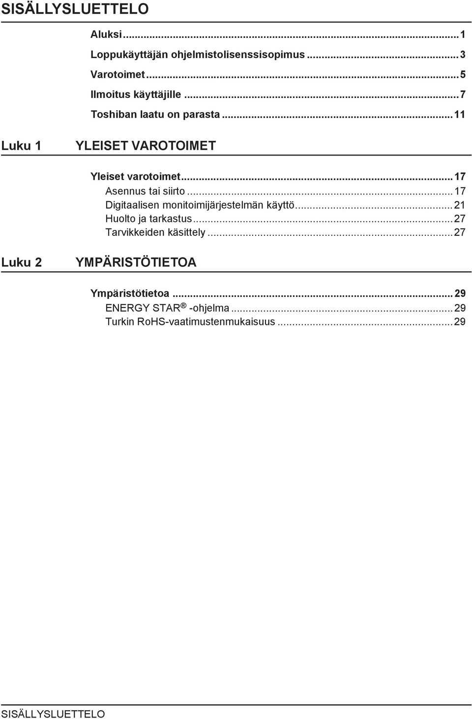 ..17 Digitaalisen monitoimijärjestelmän käyttö...21 Huolto ja tarkastus...27 Tarvikkeiden käsittely.