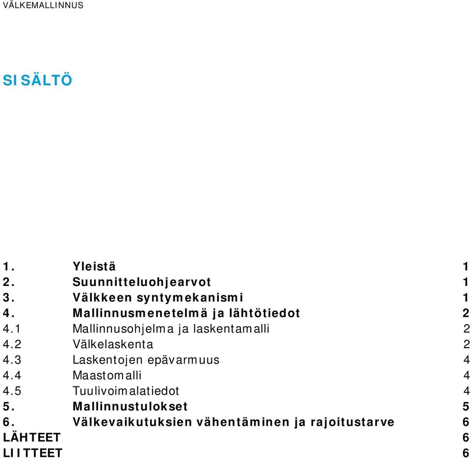 1 Mallinnusohjelma ja laskentamalli 2 4.2 Välkelaskenta 2 4.3 Laskentojen epävarmuus 4 4.