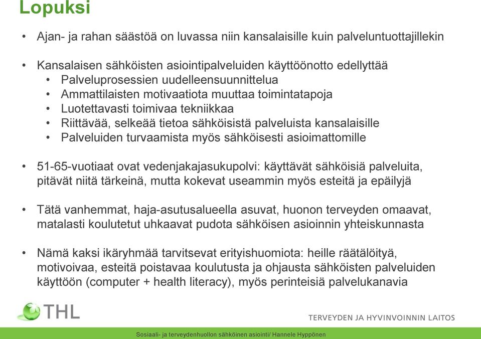 asioimattomille 51-65-vuotiaat ovat vedenjakajasukupolvi: käyttävät sähköisiä palveluita, pitävät niitä tärkeinä, mutta kokevat useammin myös esteitä ja epäilyjä Tätä vanhemmat, haja-asutusalueella