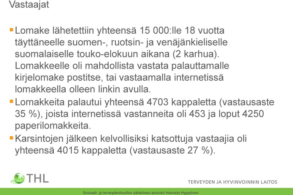 Lomakkeelle oli mahdollista vastata palauttamalle kirjelomake postitse, tai vastaamalla internetissä lomakkeella olleen linkin avulla.