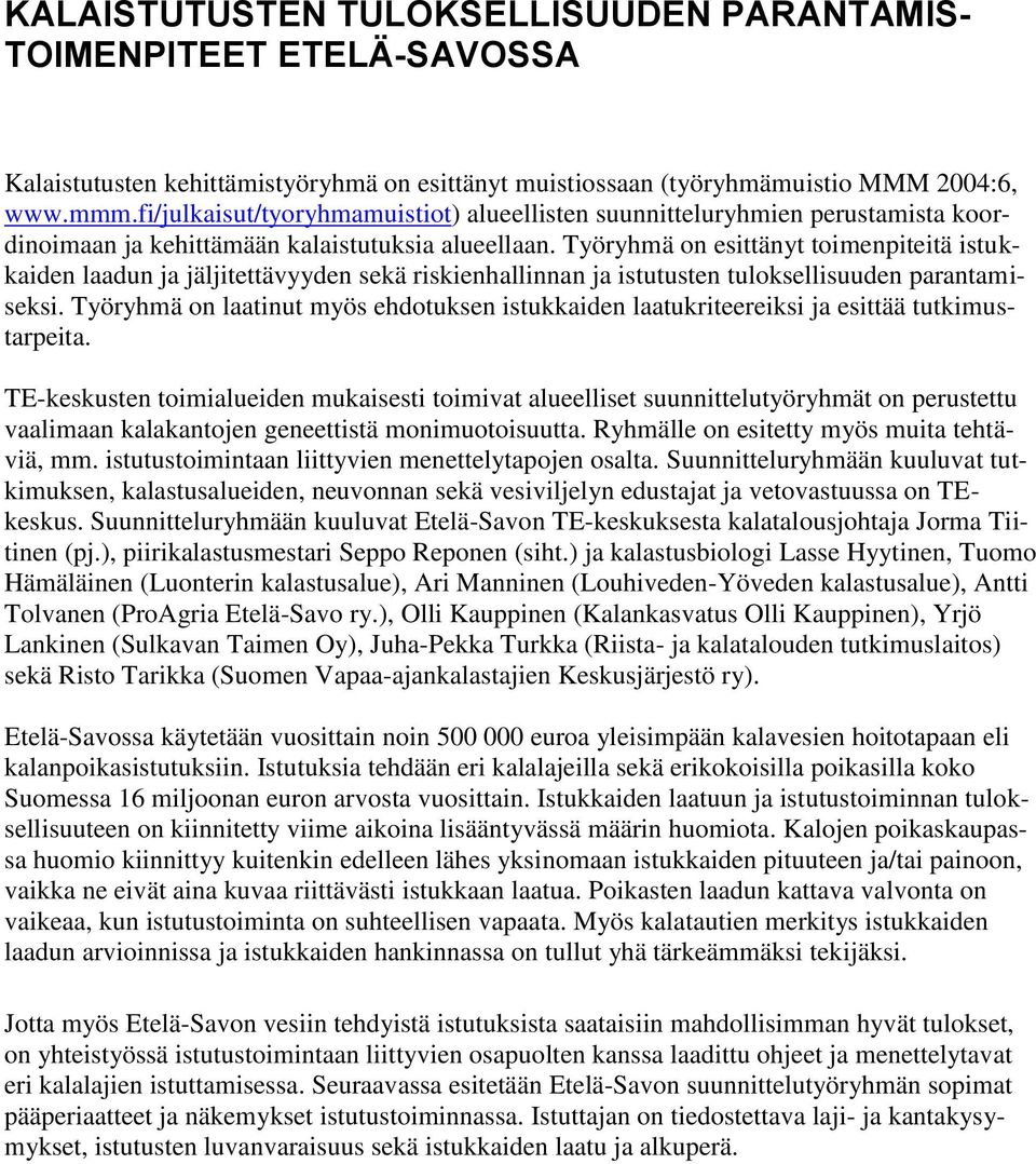 Työryhmä on esittänyt toimenpiteitä istukkaiden laadun ja jäljitettävyyden sekä riskienhallinnan ja istutusten tuloksellisuuden parantamiseksi.