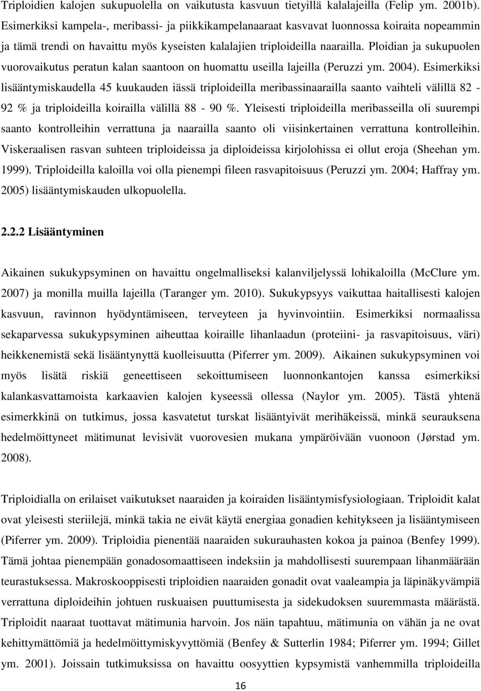 Ploidian ja sukupuolen vuorovaikutus peratun kalan saantoon on huomattu useilla lajeilla (Peruzzi ym. 2004).