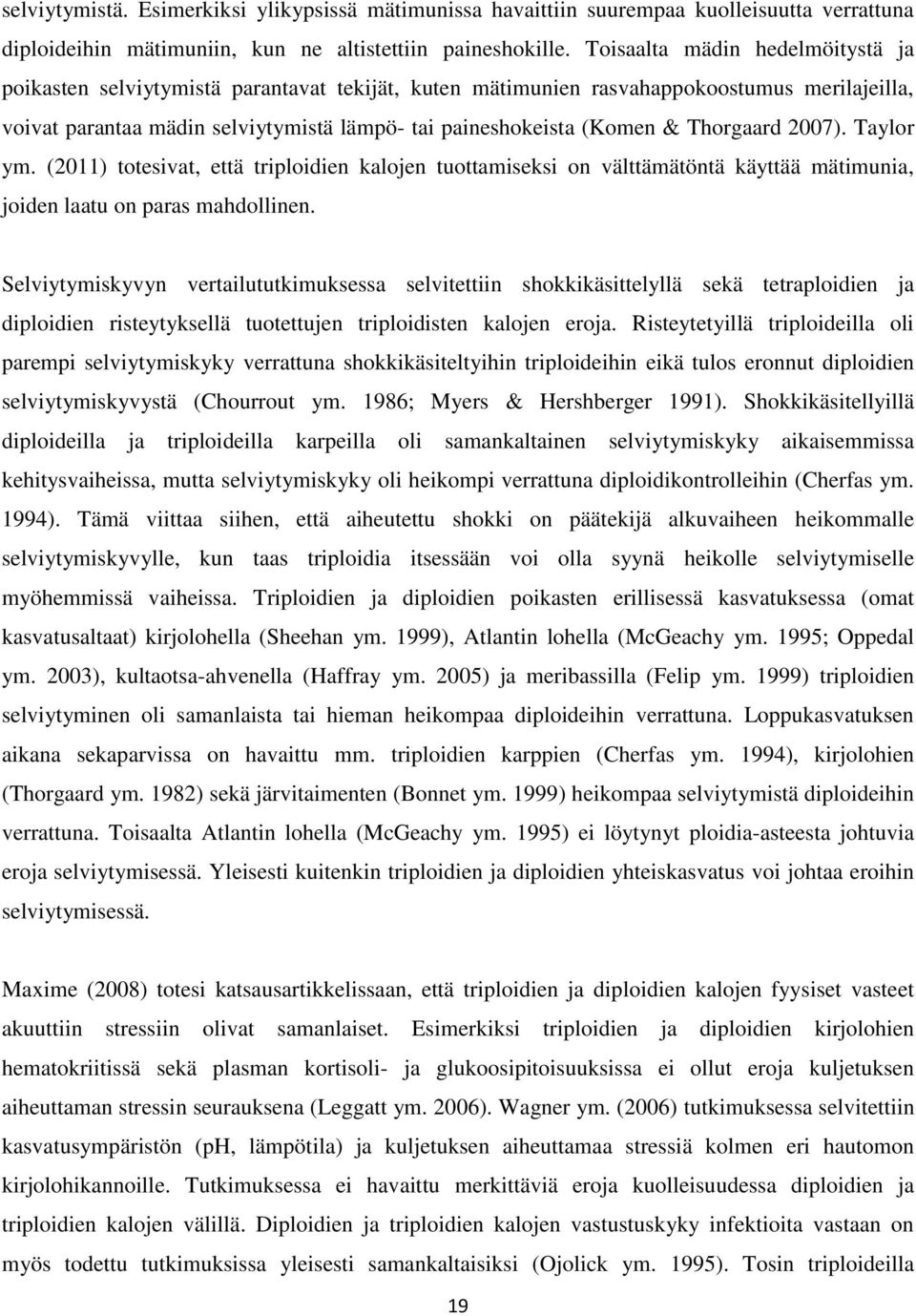 Thorgaard 2007). Taylor ym. (2011) totesivat, että triploidien kalojen tuottamiseksi on välttämätöntä käyttää mätimunia, joiden laatu on paras mahdollinen.