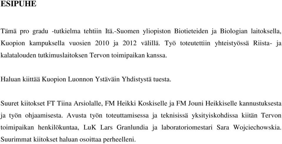 Suuret kiitokset FT Tiina Arsiolalle, FM Heikki Koskiselle ja FM Jouni Heikkiselle kannustuksesta ja työn ohjaamisesta.