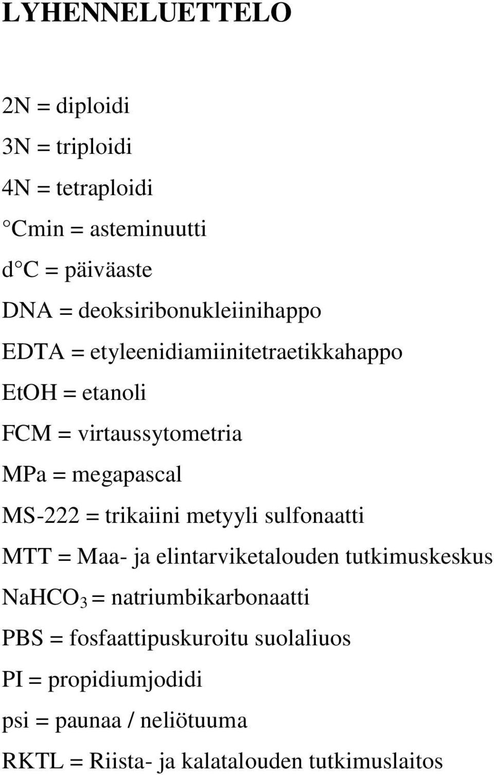 megapascal MS-222 = trikaiini metyyli sulfonaatti MTT = Maa- ja elintarviketalouden tutkimuskeskus NaHCO 3 =