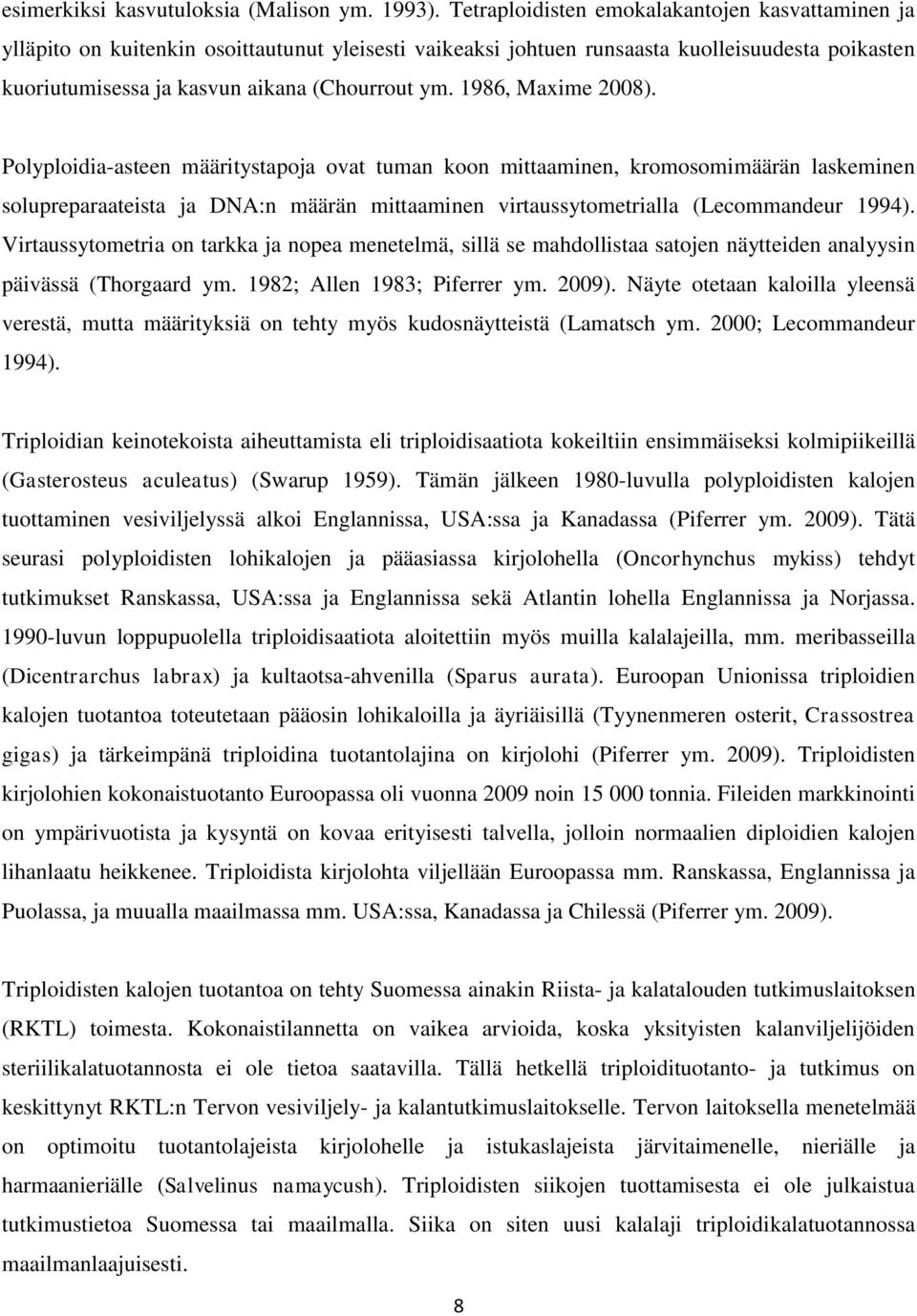 1986, Maxime 2008). Polyploidia-asteen määritystapoja ovat tuman koon mittaaminen, kromosomimäärän laskeminen solupreparaateista ja DNA:n määrän mittaaminen virtaussytometrialla (Lecommandeur 1994).