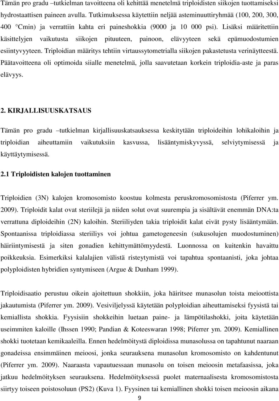 Lisäksi määritettiin käsittelyjen vaikutusta siikojen pituuteen, painoon, elävyyteen sekä epämuodostumien esiintyvyyteen.
