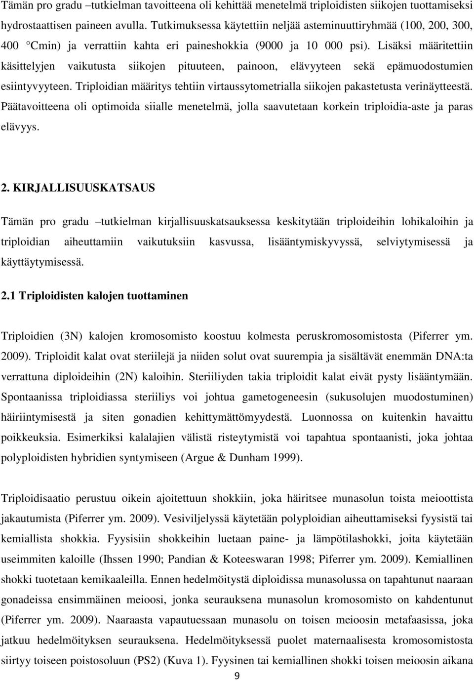 Lisäksi määritettiin käsittelyjen vaikutusta siikojen pituuteen, painoon, elävyyteen sekä epämuodostumien esiintyvyyteen.