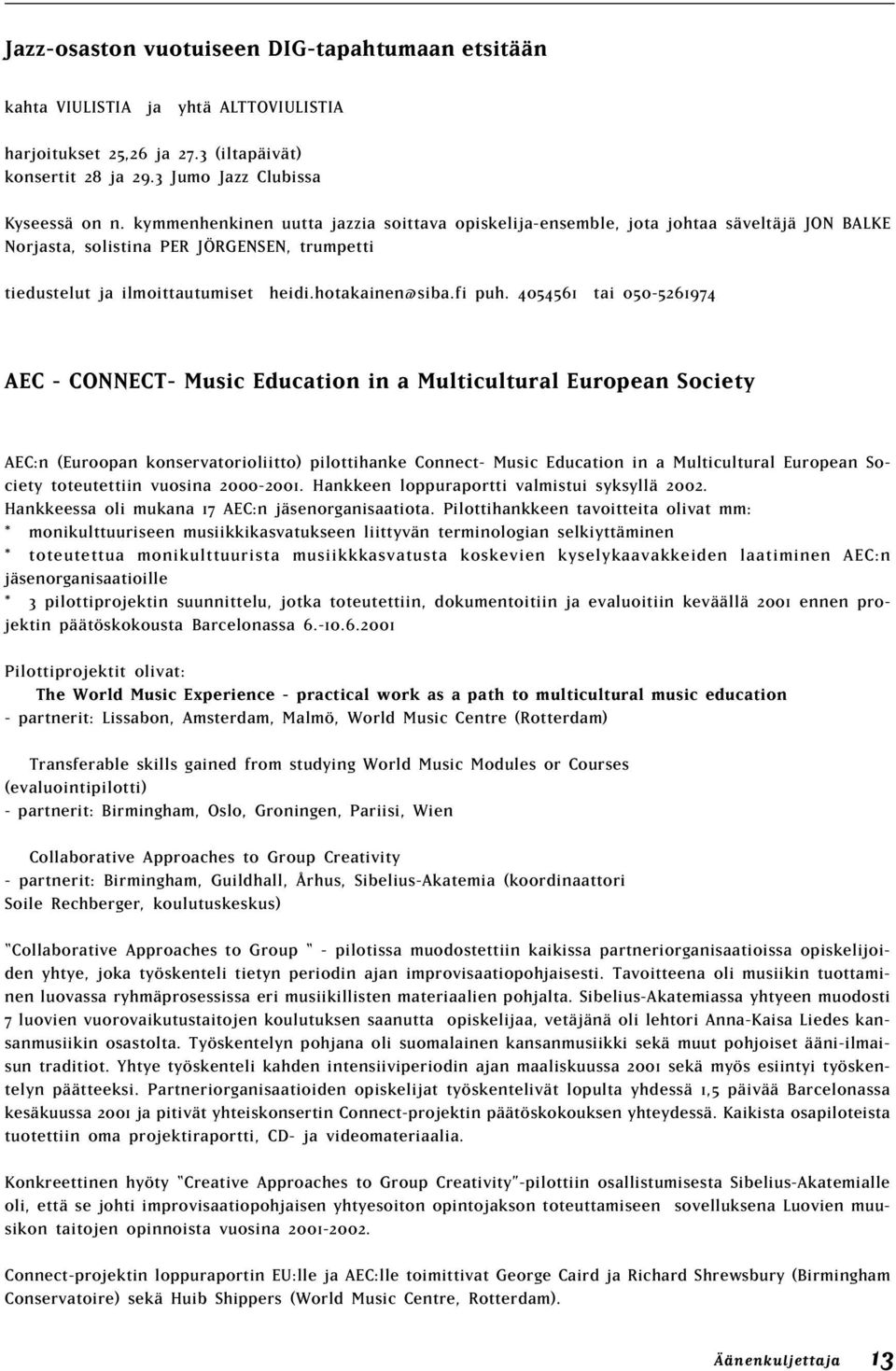 4054561 tai 050-5261974 AEC - CONNECT- Music Education in a Multicultural European Society AEC:n (Euroopan konservatorioliitto) pilottihanke Connect- Music Education in a Multicultural European