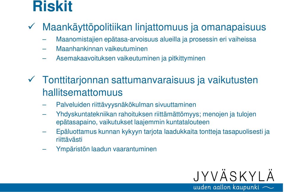 hallitsemattomuus Palveluiden riittävyysnäkökulman sivuuttaminen Yhdyskuntatekniikan rahoituksen riittämättömyys; menojen ja tulojen