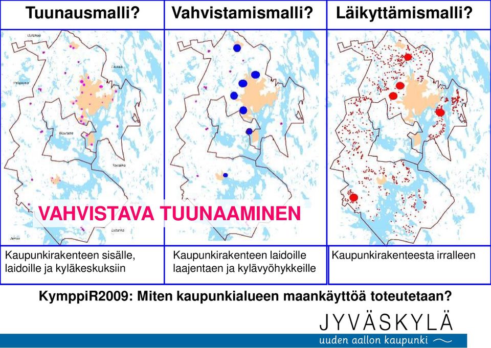 kyläkeskuksiin Kaupunkirakenteen laidoille laajentaen ja