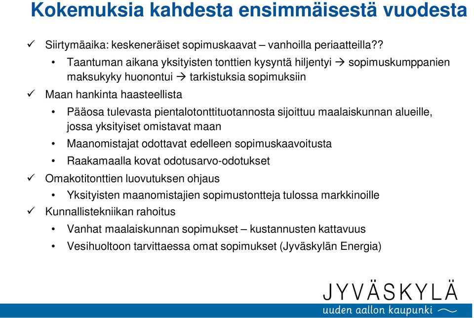 pientalotonttituotannosta sijoittuu maalaiskunnan alueille, jossa yksityiset omistavat maan Maanomistajat odottavat edelleen sopimuskaavoitusta Raakamaalla kovat