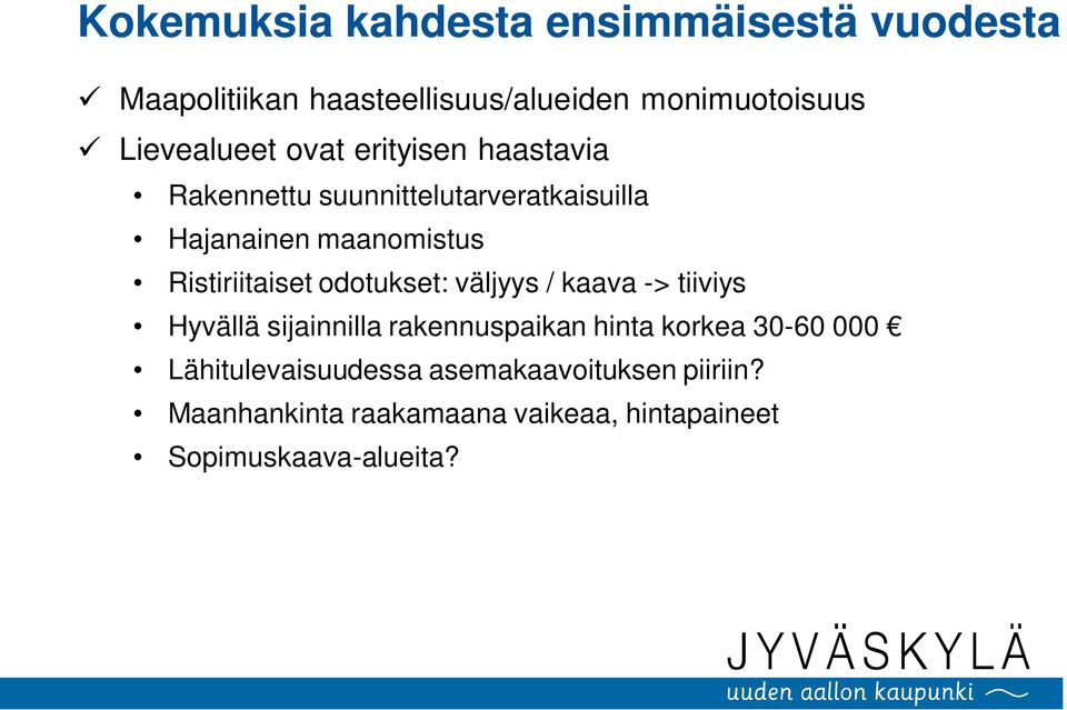 Ristiriitaiset odotukset: väljyys / kaava -> tiiviys Hyvällä sijainnilla rakennuspaikan hinta korkea