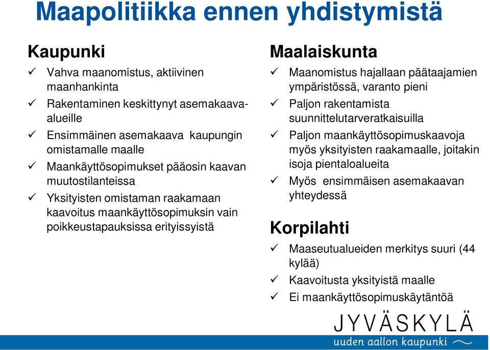 Maanomistus hajallaan päätaajamien ympäristössä, varanto pieni Paljon rakentamista suunnittelutarveratkaisuilla Paljon maankäyttösopimuskaavoja myös yksityisten raakamaalle,