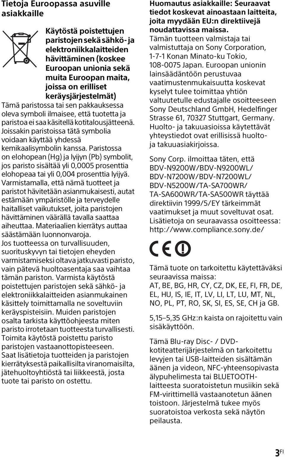 Joissakin paristoissa tätä symbolia voidaan käyttää yhdessä kemikaalisymbolin kanssa.